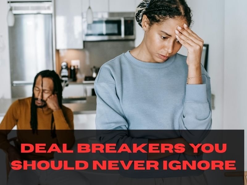 20 Deal Breakers in a Relationship You Should Never Ignore