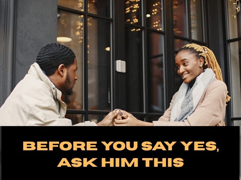 Before You Say Yes, Ask him this