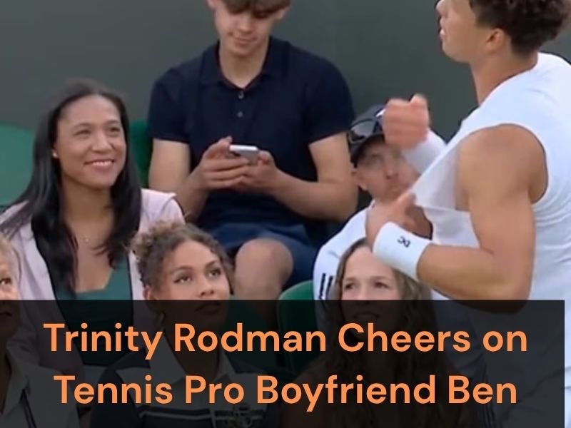 Trinity Rodman Cheers on Tennis Pro Boyfriend Ben Shelton with Heartfelt Support at Wimbledon