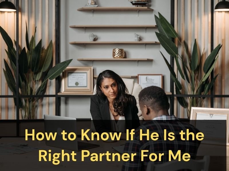 How Do I Know If He Is the Right Partner For Me?