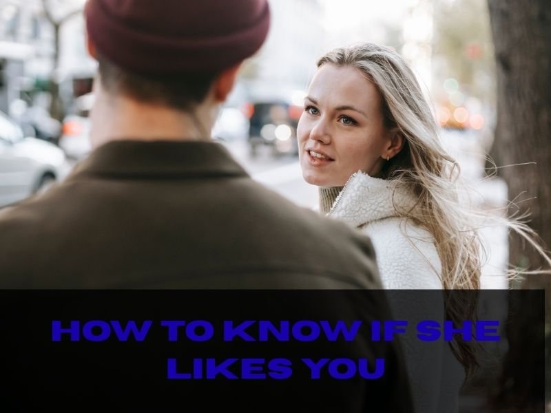 How to Know If She Likes You