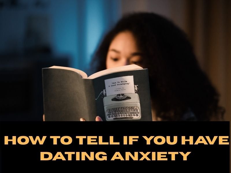 How to Tell If You Have Dating Anxiety: 10 Warning Signs + Expert Advice