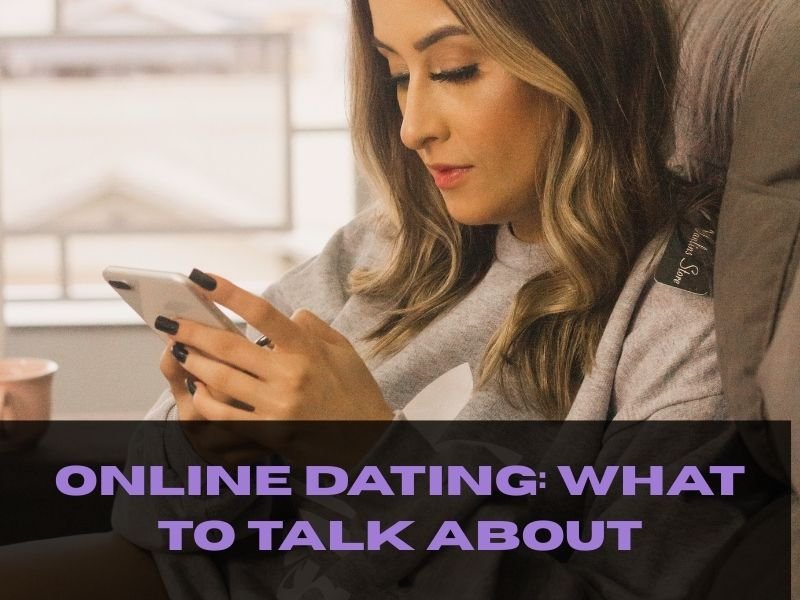 Online Dating: What To Talk About