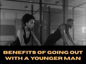 Benefits of Going Out with a Younger Man