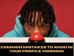 Common Mistakes to Avoid in Your Profile Wording