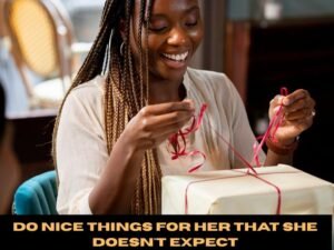 Do Nice Things For Her That She Doesn't Expect