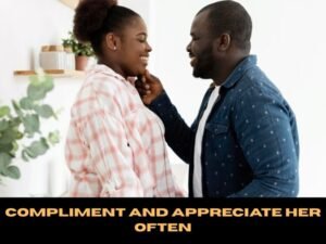 Compliment and Appreciate Her Often
