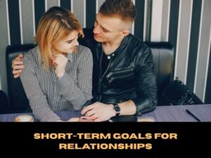 Short-Term Goals for Relationships