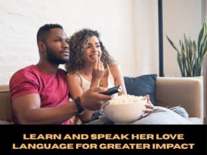 Learn and Speak Her Love Language for Greater Impact