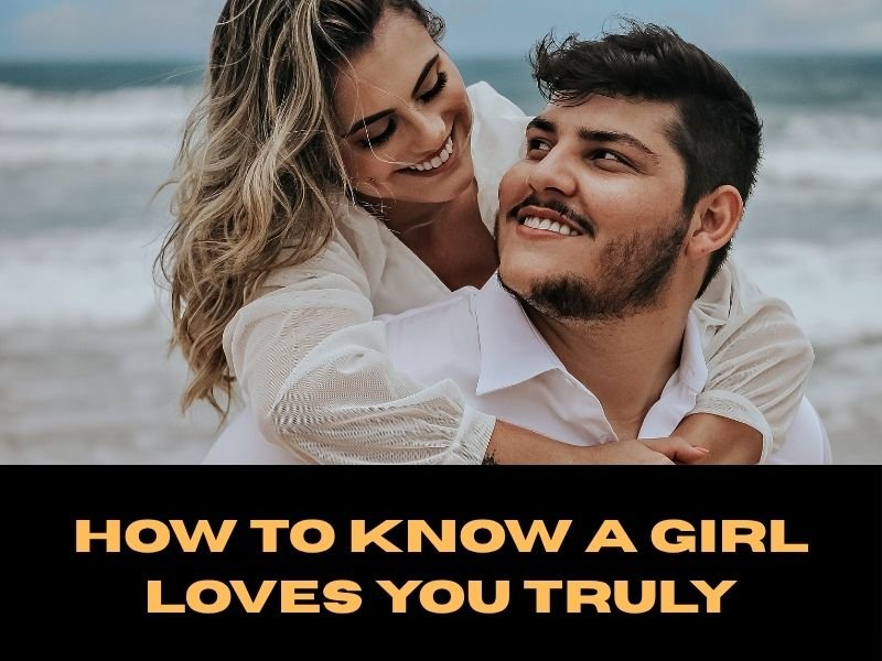 How To Know A Girl Loves You Truly