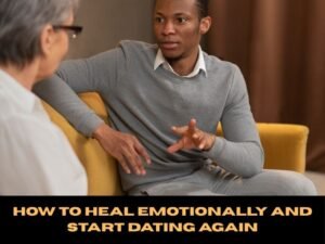 How to Heal Emotionally and Start Dating Again