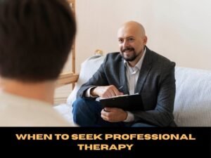 When to Seek Professional Therapy