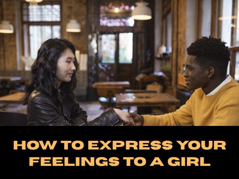 How to Express Your Feelings to a Girl