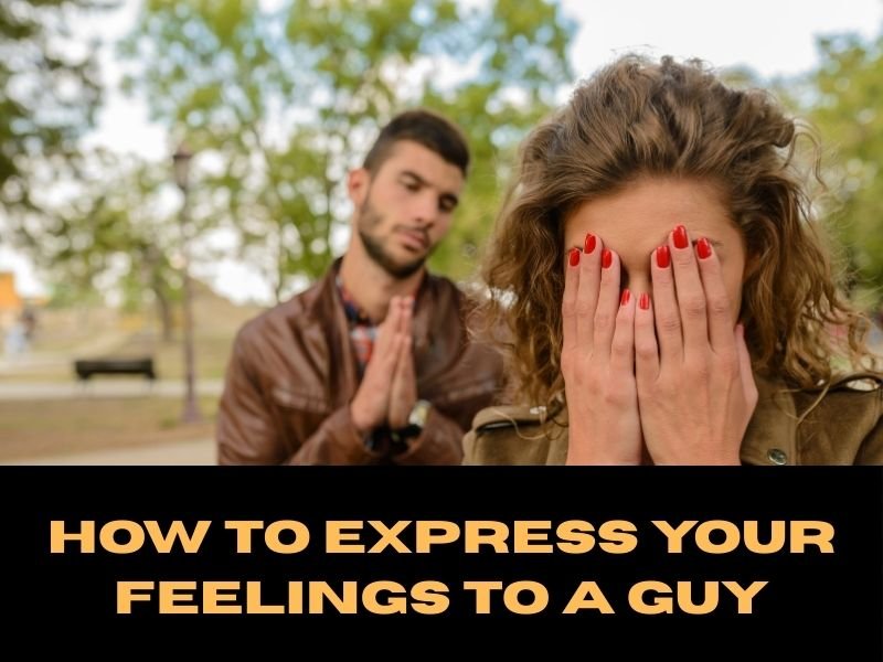 How to Express Your Feelings to a Guy