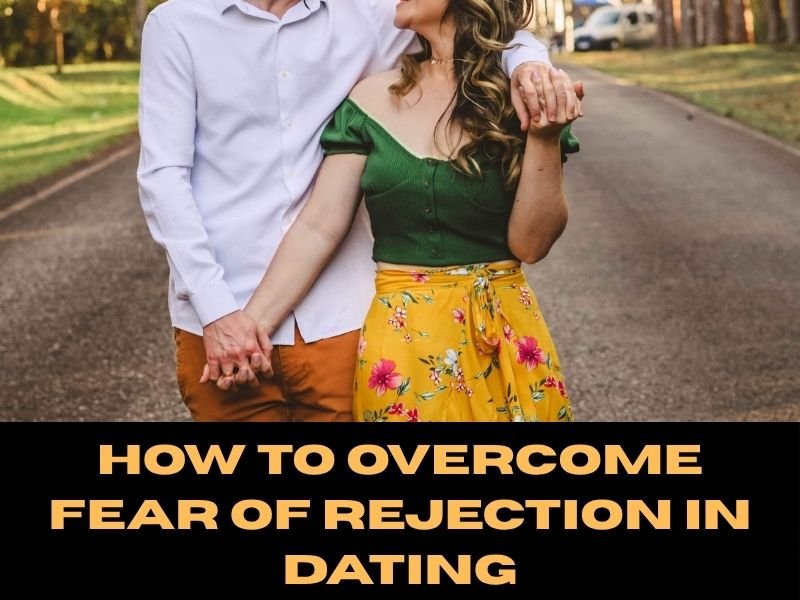 How to Overcome Fear of Rejection in Dating