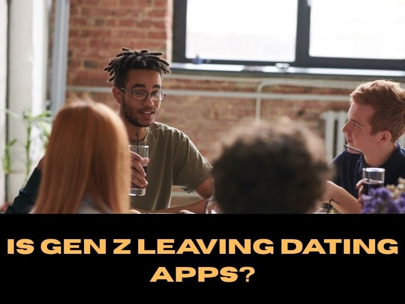 Is Gen Z leaving dating apps?