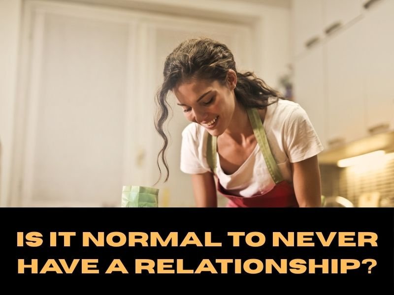 Is It Normal to Never Have a Relationship?