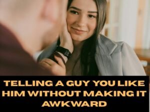 Telling a Guy You Like Him Without Making It Awkward