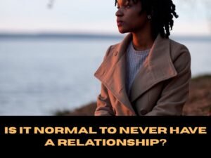 Is It Normal to Never Have a Relationship?