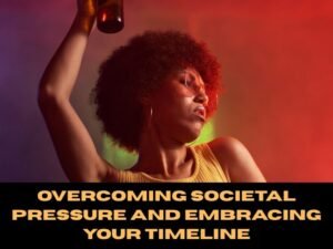 Overcoming Societal Pressure and Embracing Your Timeline