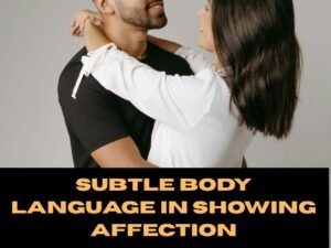 Subtle Body Language in Showing Affection