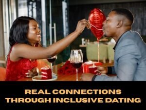 Real Connections Through Inclusive Dating