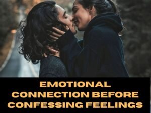 Emotional Connection Before You Confess Your Feelings