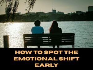 How to Spot the Emotional Shift Early
