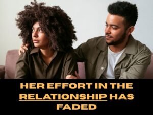 Her Effort in the Relationship Has Faded