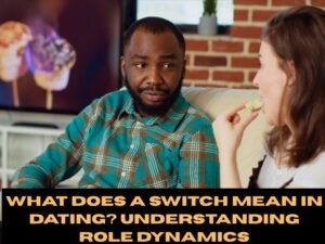 What Does a Switch Mean in Dating? Understanding Role Dynamics