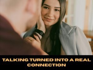 Talking Turned Into a Real Connection