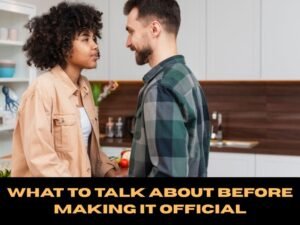What to Talk About Before Making It Official
