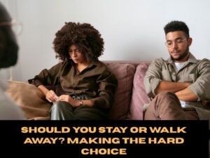 Should You Stay or Walk Away? Making the Hard Choice