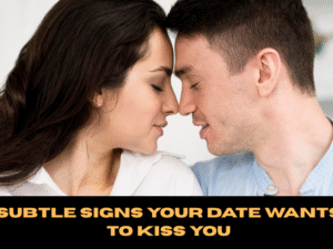 Subtle Signs Your Date Wants to Kiss You