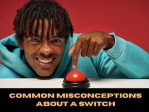 Common Misconceptions About a Switch