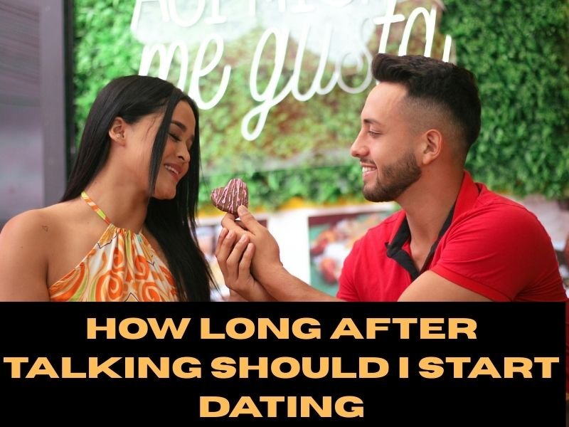 How Long After Talking Should I Start Dating