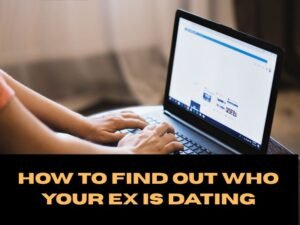 How to Find Out Who Your Ex Is Dating