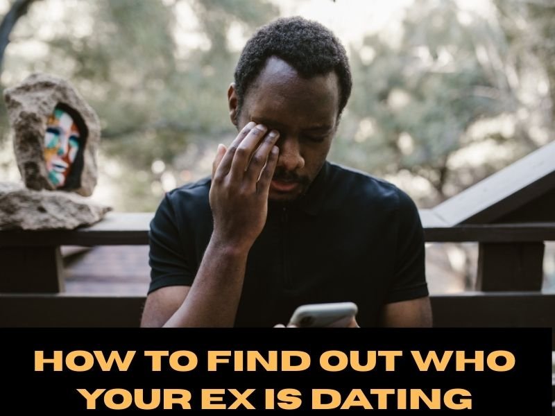 How to Find Out Who Your Ex Is Dating