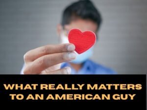 What Really Matters to an American Guy