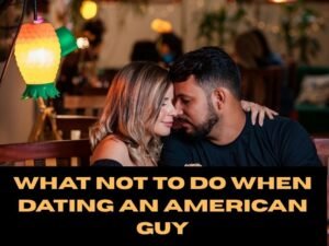 what not to do when dating an American guy