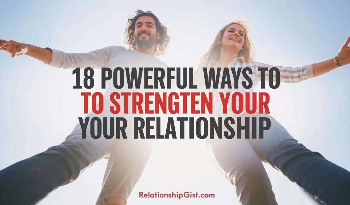 18 Powerful Ways to Strengthen Your Relationship