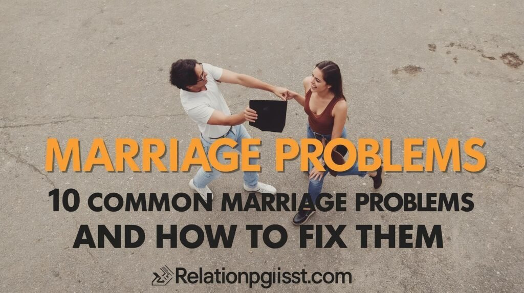 10 Common Marriage Problems And How To Fix Them