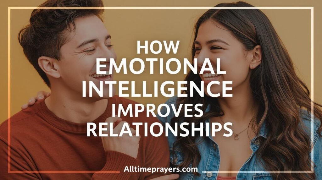 How Emotional Intelligence Improves Relationships